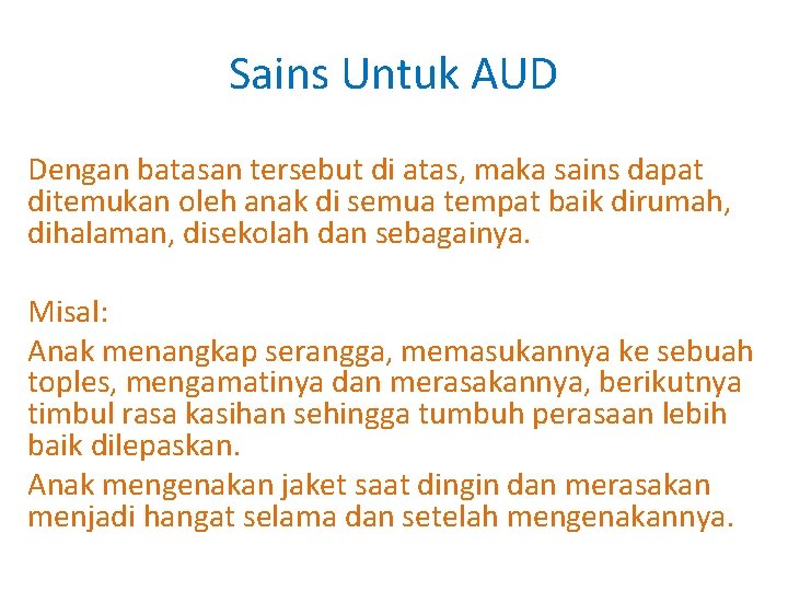 Sains Untuk AUD Dengan batasan tersebut di atas, maka sains dapat ditemukan oleh anak