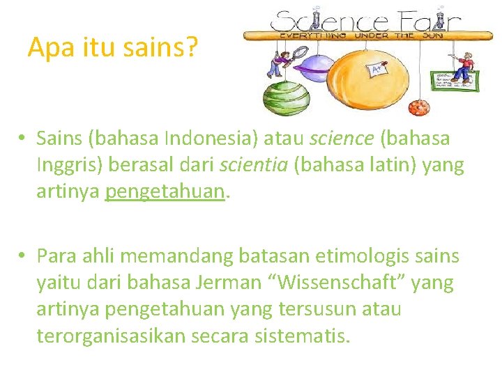 Apa itu sains? • Sains (bahasa Indonesia) atau science (bahasa Inggris) berasal dari scientia