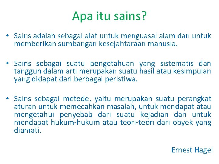 Apa itu sains? • Sains adalah sebagai alat untuk menguasai alam dan untuk memberikan