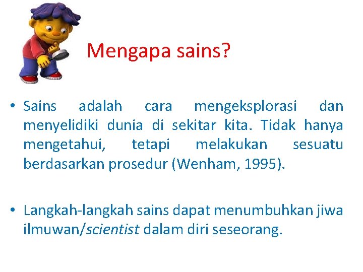 Mengapa sains? • Sains adalah cara mengeksplorasi dan menyelidiki dunia di sekitar kita. Tidak