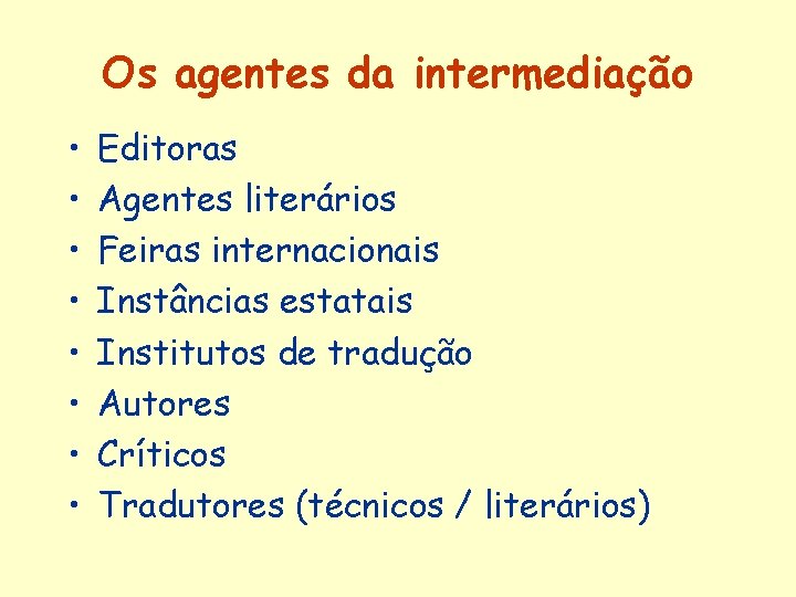 Os agentes da intermediação • • Editoras Agentes literários Feiras internacionais Instâncias estatais Institutos