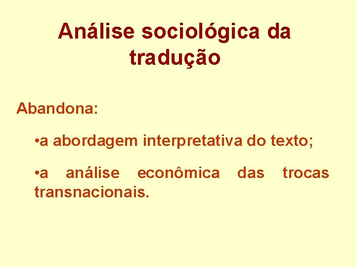 Análise sociológica da tradução Abandona: • a abordagem interpretativa do texto; • a análise