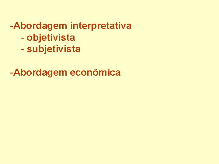 -Abordagem interpretativa - objetivista - subjetivista -Abordagem econômica 