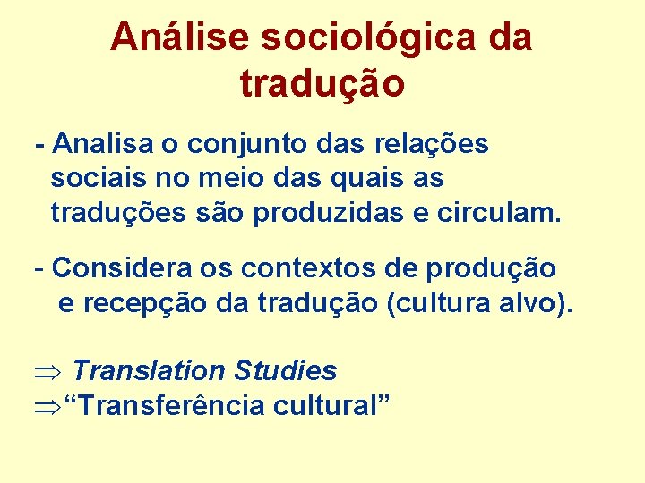 Análise sociológica da tradução - Analisa o conjunto das relações sociais no meio das