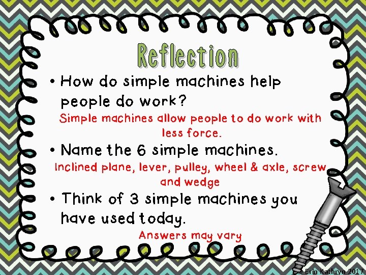 Reflection • How do simple machines help people do work? Simple machines allow people
