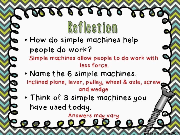 Reflection • How do simple machines help people do work? Simple machines allow people