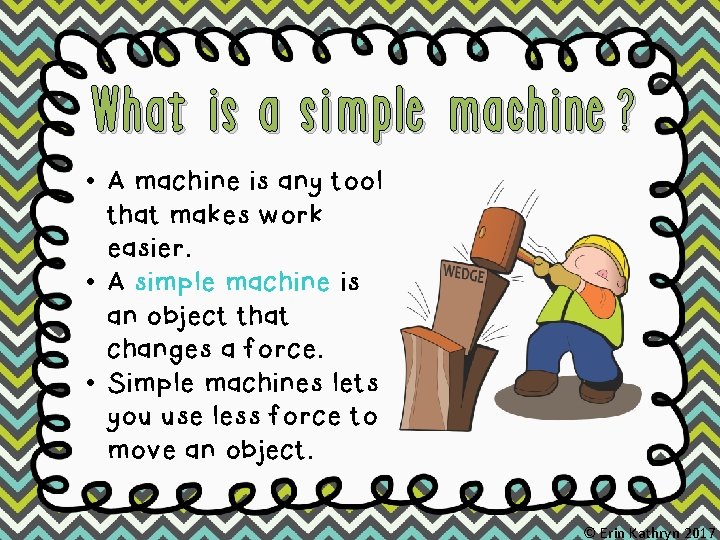 What is a simple machine? • A machine is any tool that makes work