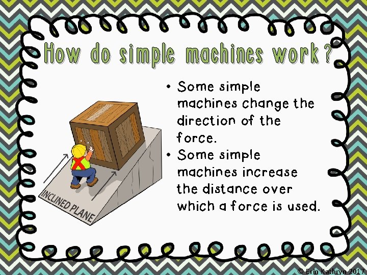 How do simple machines work? • Some simple machines change the direction of the