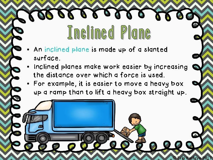 Inclined Plane • An inclined plane is made up of a slanted surface. •