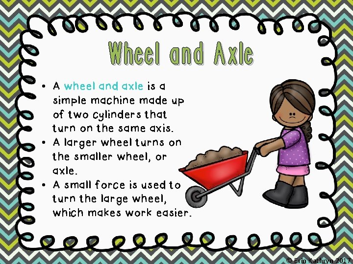 Wheel and Axle • A wheel and axle is a simple machine made up