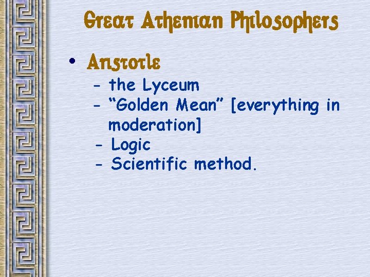 Great Athenian Philosophers • Aristotle - the Lyceum - “Golden Mean” [everything in moderation]