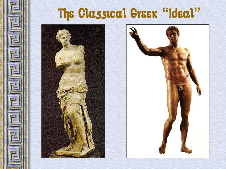 The Classical Greek “Ideal” 