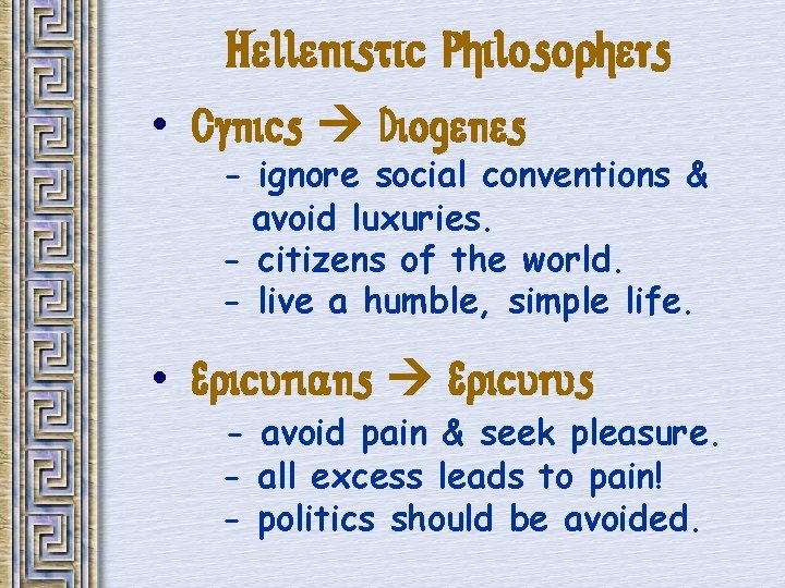 Hellenistic Philosophers • Cynics Diogenes - ignore social conventions & avoid luxuries. - citizens