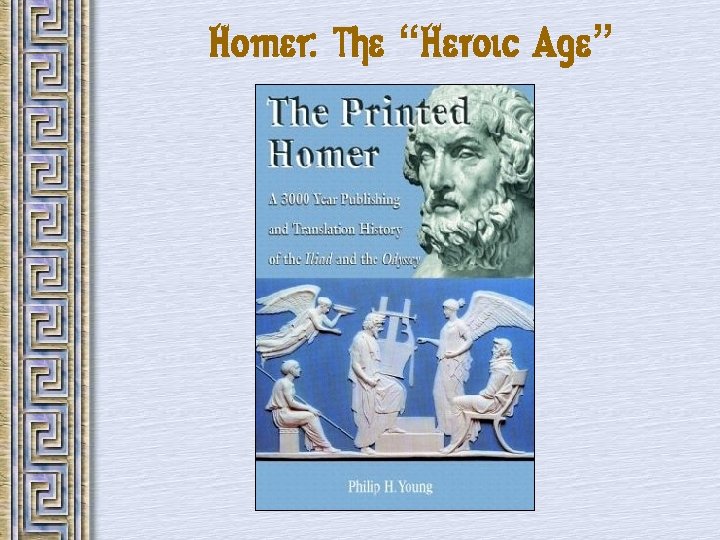 Homer: The “Heroic Age” 