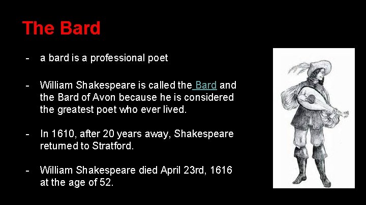 The Bard - a bard is a professional poet - William Shakespeare is called