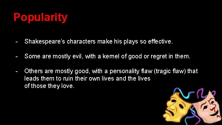 Popularity - Shakespeare’s characters make his plays so effective. - Some are mostly evil,