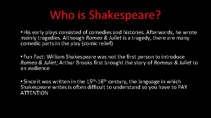 Who is Shakespeare? • His early plays consisted of comedies and histories. Afterwards, he