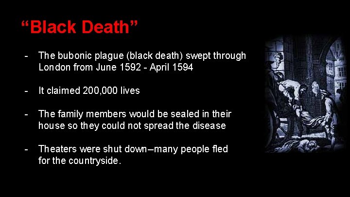 “Black Death” - The bubonic plague (black death) swept through London from June 1592