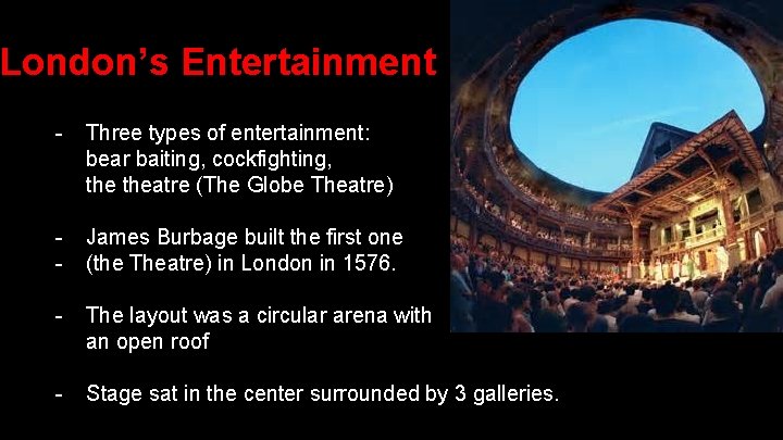 London’s Entertainment - Three types of entertainment: bear baiting, cockfighting, theatre (The Globe Theatre)