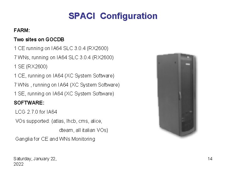 SPACI Configuration FARM: Two sites on GOCDB 1 CE running on IA 64 SLC