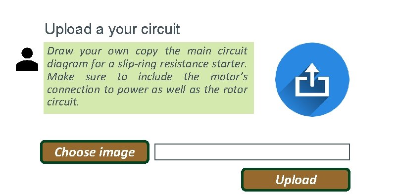 Upload a your circuit Draw your own copy the main circuit diagram for a