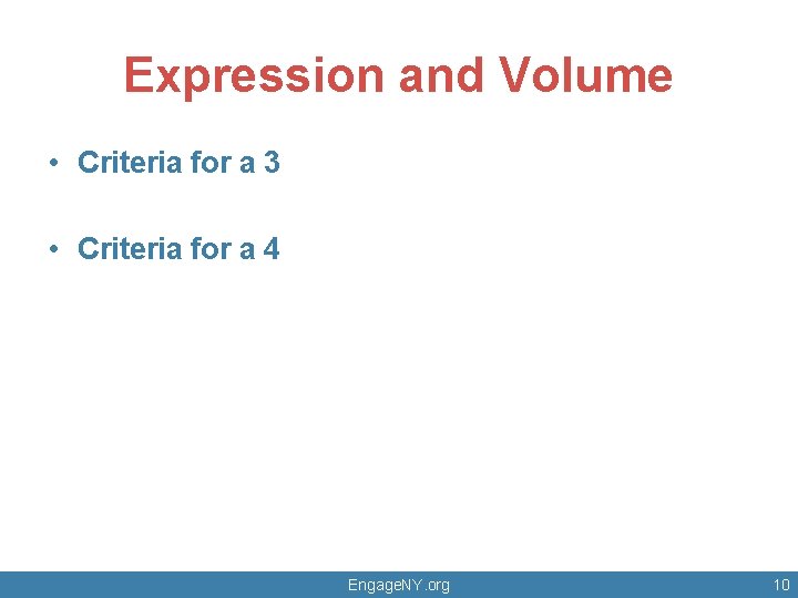 Expression and Volume • Criteria for a 3 • Criteria for a 4 Engage.