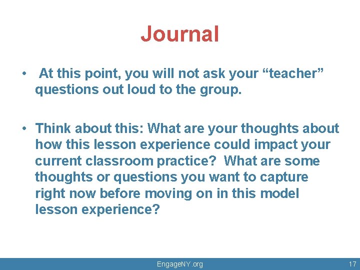 Journal • At this point, you will not ask your “teacher” questions out loud