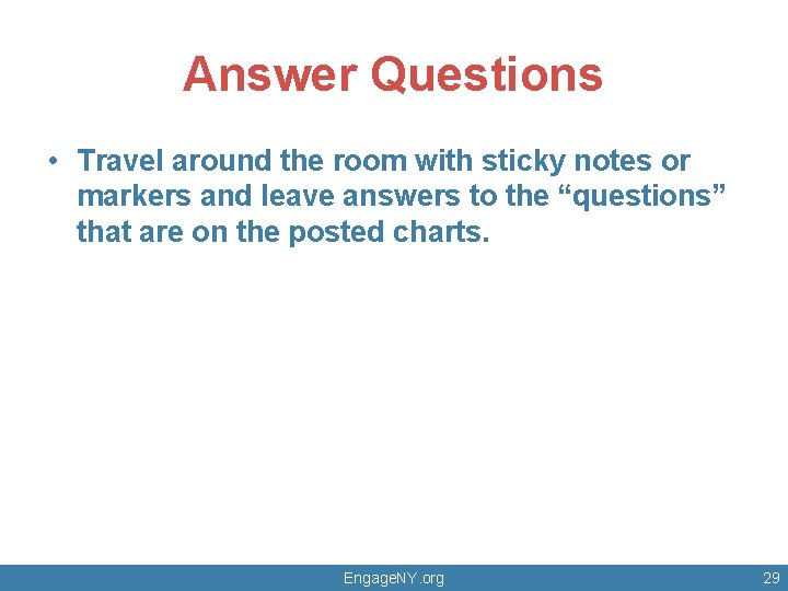 Answer Questions • Travel around the room with sticky notes or markers and leave