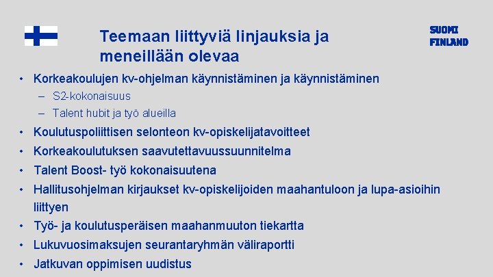 Teemaan liittyviä linjauksia ja meneillään olevaa • Korkeakoulujen kv-ohjelman käynnistäminen ja käynnistäminen – S