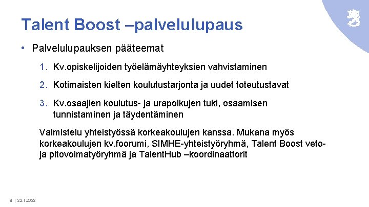 Talent Boost –palvelulupaus • Palvelulupauksen pääteemat 1. Kv. opiskelijoiden työelämäyhteyksien vahvistaminen 2. Kotimaisten kielten