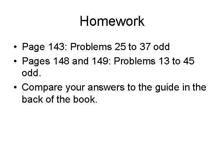Homework • Page 143: Problems 25 to 37 odd • Pages 148 and 149: