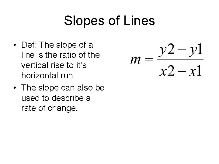 Slopes of Lines • Def: The slope of a line is the ratio of