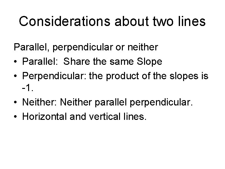 Considerations about two lines Parallel, perpendicular or neither • Parallel: Share the same Slope