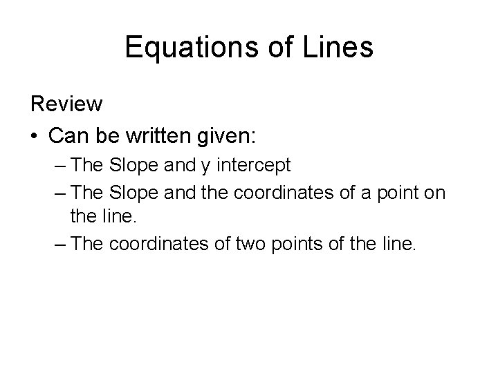 Equations of Lines Review • Can be written given: – The Slope and y