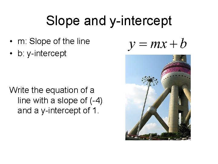 Slope and y-intercept • m: Slope of the line • b: y-intercept Write the