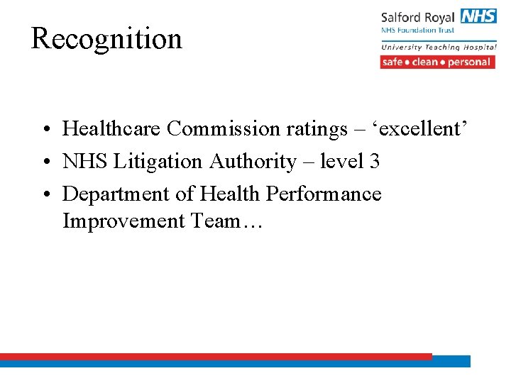 Recognition • Healthcare Commission ratings – ‘excellent’ • NHS Litigation Authority – level 3