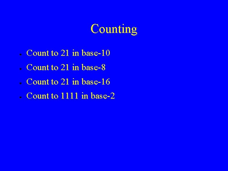 Counting ● Count to 21 in base-10 ● Count to 21 in base-8 ●