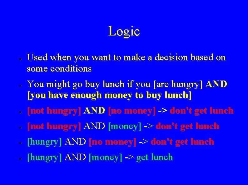 Logic ● ● Used when you want to make a decision based on some