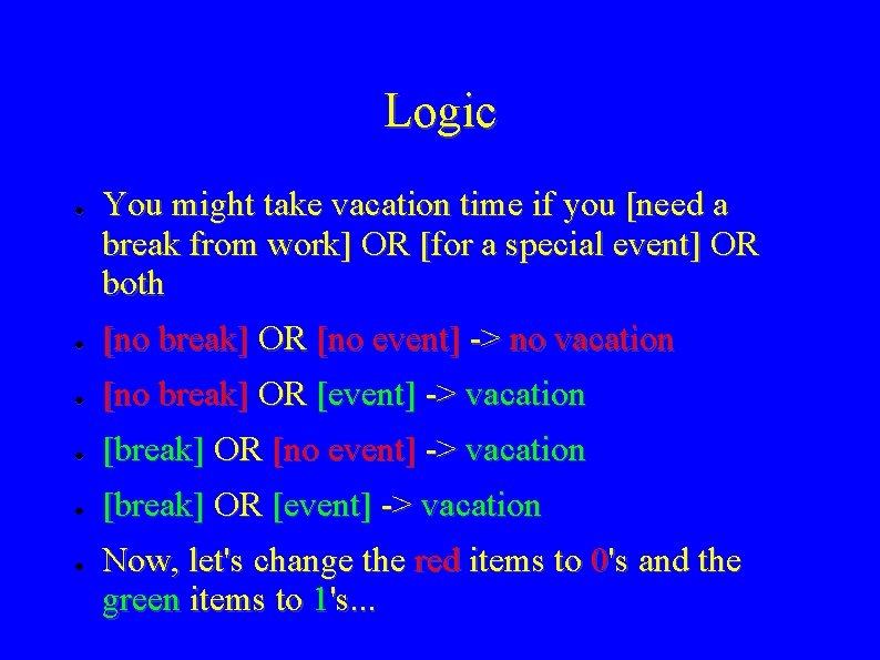 Logic ● You might take vacation time if you [need a break from work]