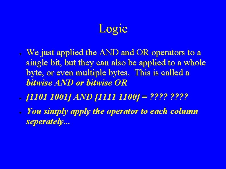 Logic ● ● ● We just applied the AND and OR operators to a