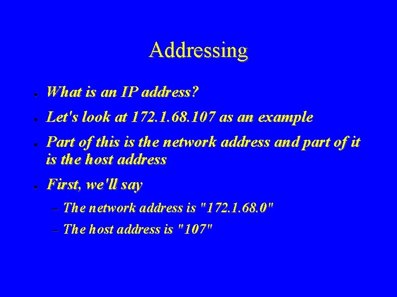 Addressing ● What is an IP address? ● Let's look at 172. 1. 68.