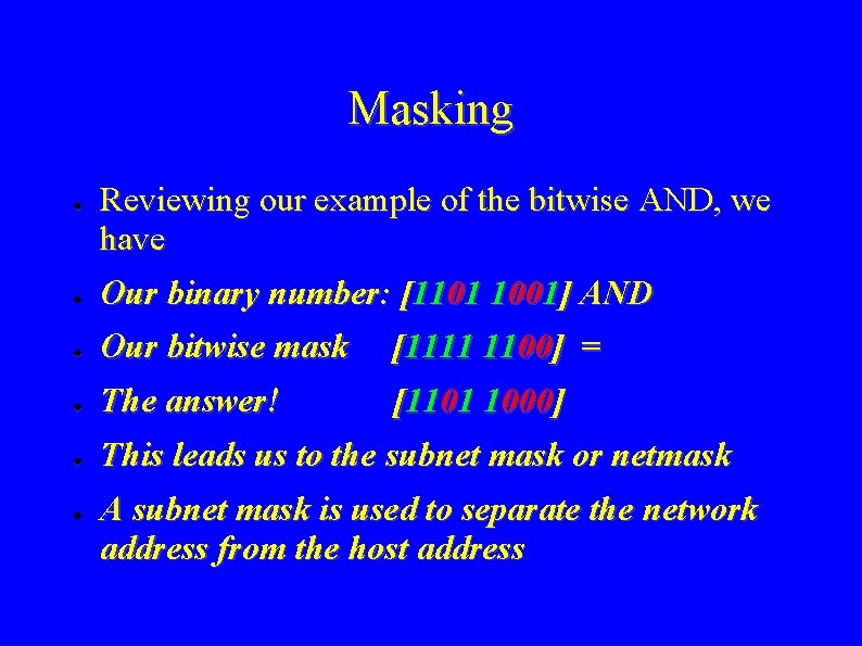 Masking ● Reviewing our example of the bitwise AND, we have ● Our binary