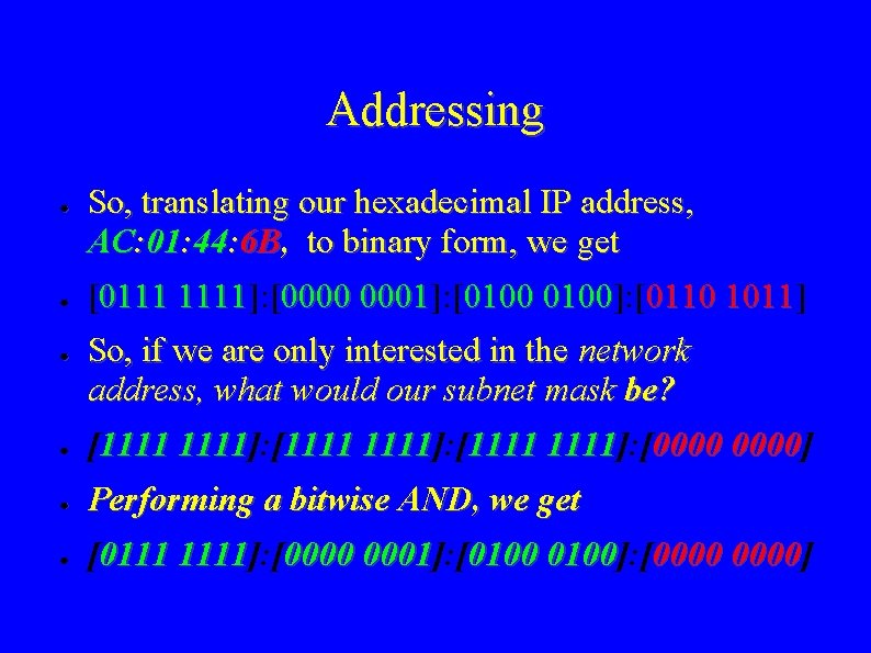 Addressing ● ● ● So, translating our hexadecimal IP address, AC: 01: 44: 6