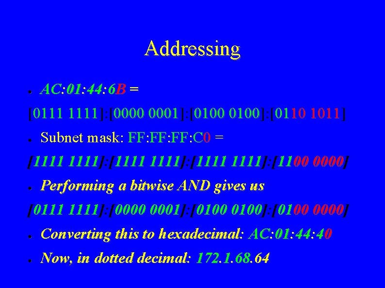 Addressing ● AC: 01: 44: 6 B = [0111 1111]: [ 1111 0000 0001]: