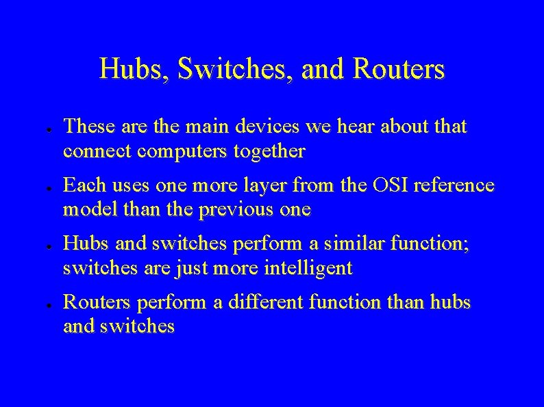 Hubs, Switches, and Routers ● ● These are the main devices we hear about