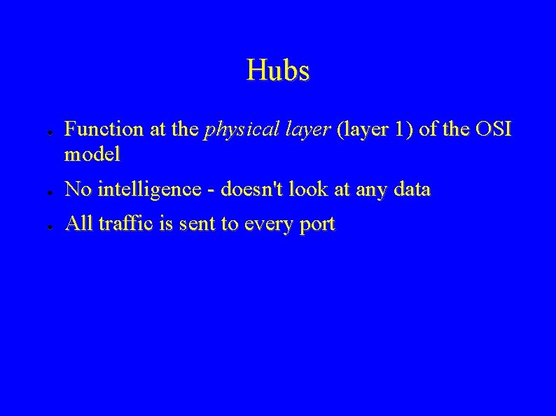 Hubs ● Function at the physical layer (layer 1) of the OSI model ●