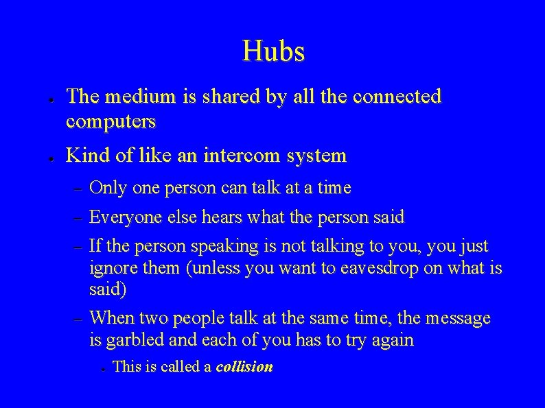 Hubs ● ● The medium is shared by all the connected computers Kind of