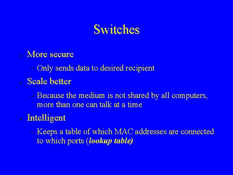 Switches ● More secure – ● Scale better – ● Only sends data to