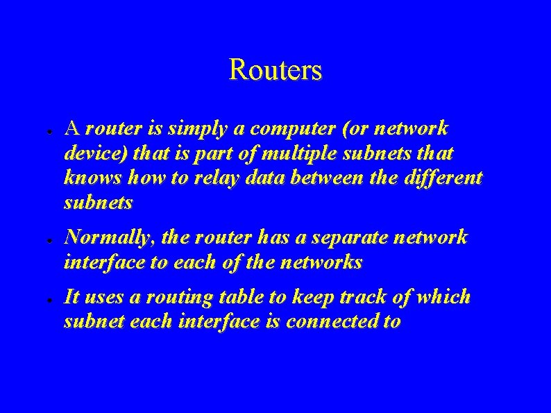 Routers ● ● ● A router is simply a computer (or network device) that