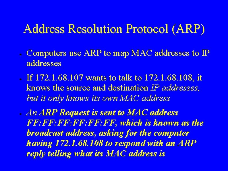 Address Resolution Protocol (ARP) ● ● ● Computers use ARP to map MAC addresses